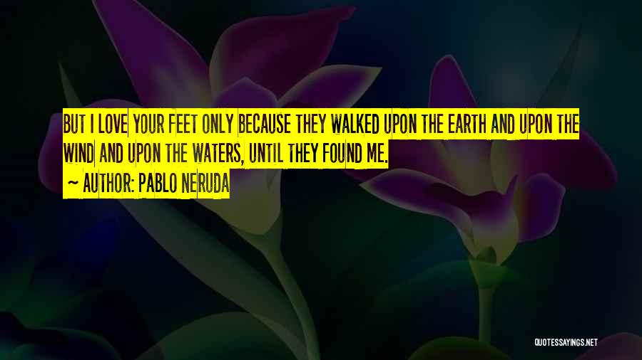 Pablo Neruda Love Quotes By Pablo Neruda