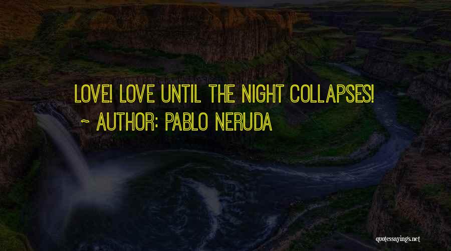 Pablo Neruda Love Quotes By Pablo Neruda