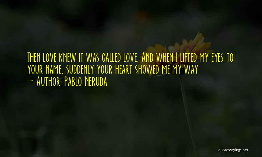 Pablo Neruda Love Quotes By Pablo Neruda