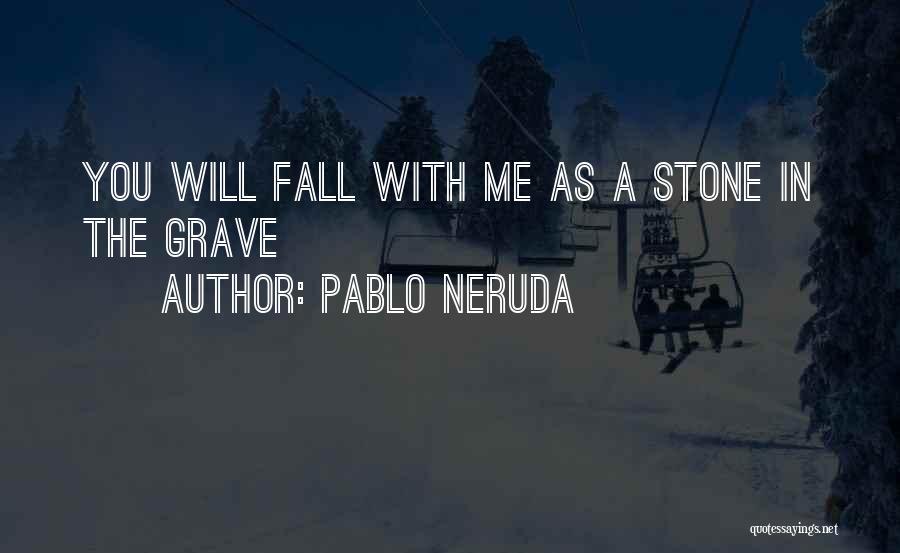 Pablo Neruda Love Quotes By Pablo Neruda