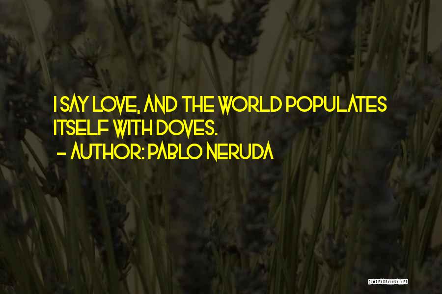 Pablo Neruda Love Quotes By Pablo Neruda