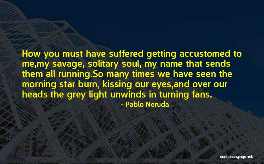 Pablo Neruda Quotes 1130828 Pablo Neruda Quotes 1130828