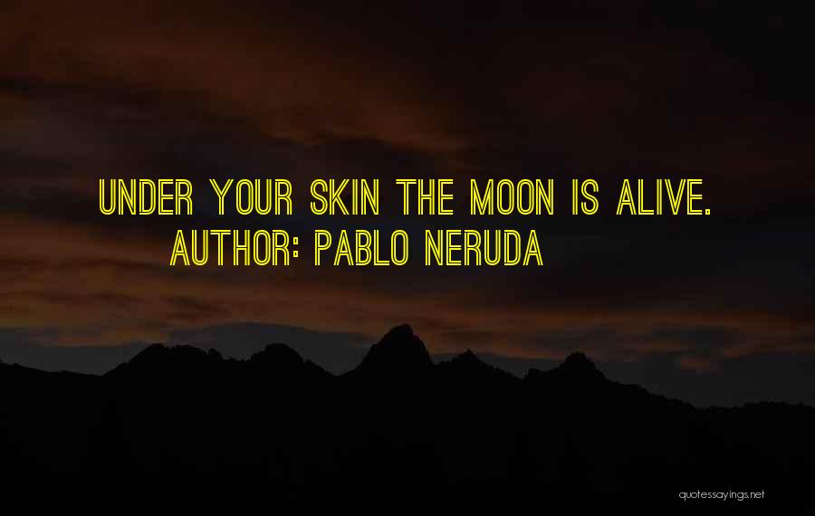 Pablo Neruda Quotes 1165678