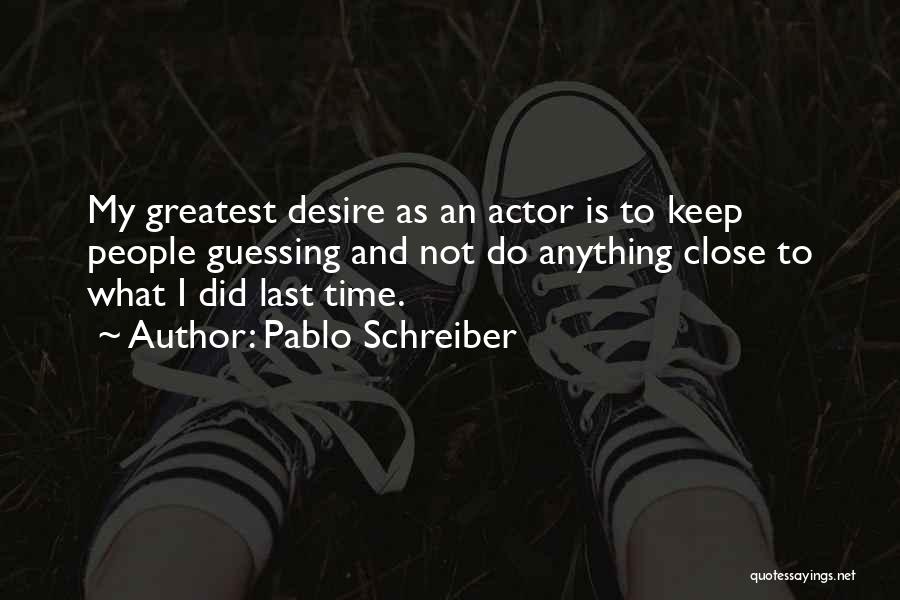 Pablo Schreiber Quotes 892377