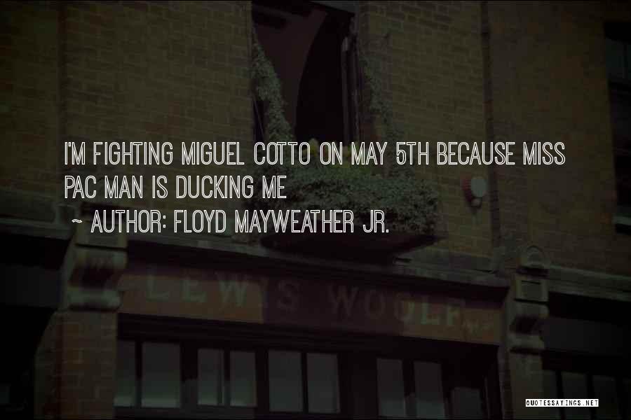 Pac Man Quotes By Floyd Mayweather Jr.