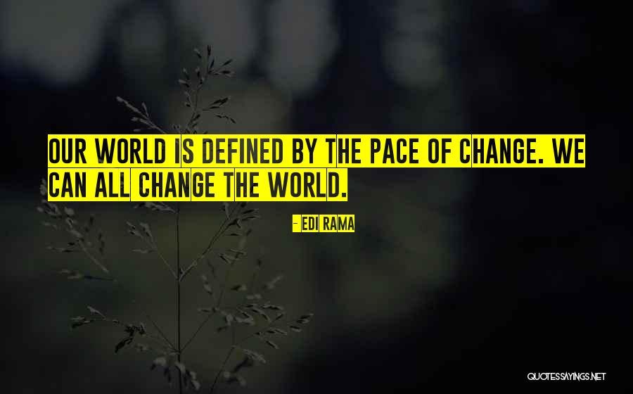 Pace Of Change Quotes By Edi Rama Pace Of Change Quotes By Edi Rama