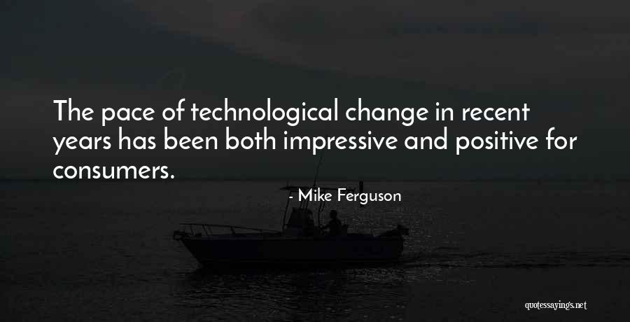 Pace Of Change Quotes By Mike Ferguson Pace Of Change Quotes By Mike Ferguson