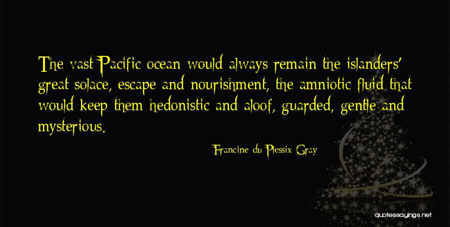Pacific Islanders Quotes By Francine Du Plessix Gray Pacific Islanders Quotes By Francine Du Plessix Gray