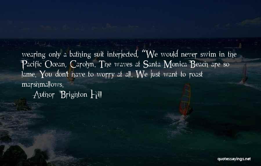 Pacific Ocean Quotes By Brighton Hill