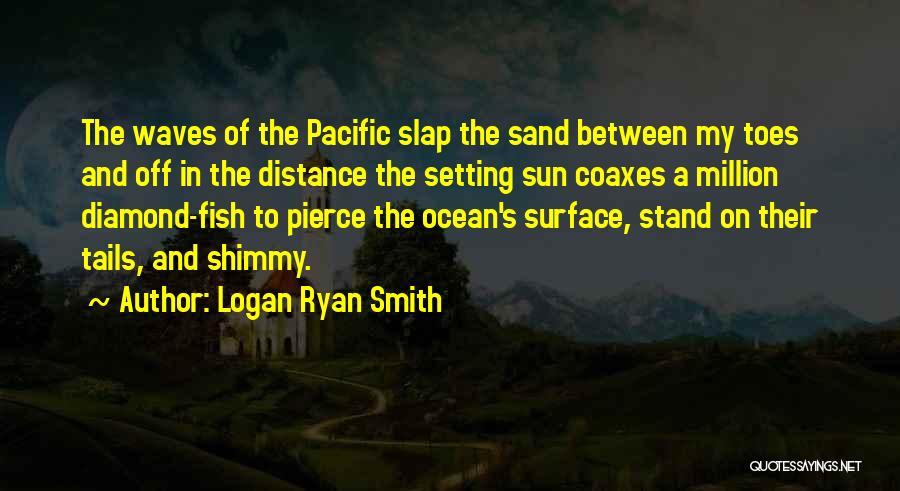 Pacific Ocean Quotes By Logan Ryan Smith