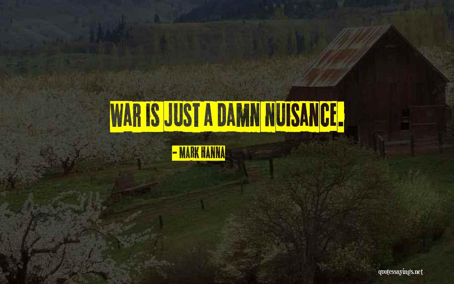 Pacifism Quotes By Mark Hanna