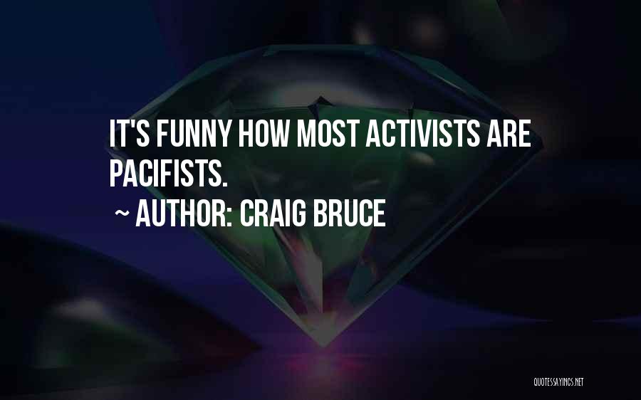 Pacifists Quotes By Craig Bruce