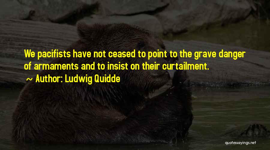 Pacifists Quotes By Ludwig Quidde