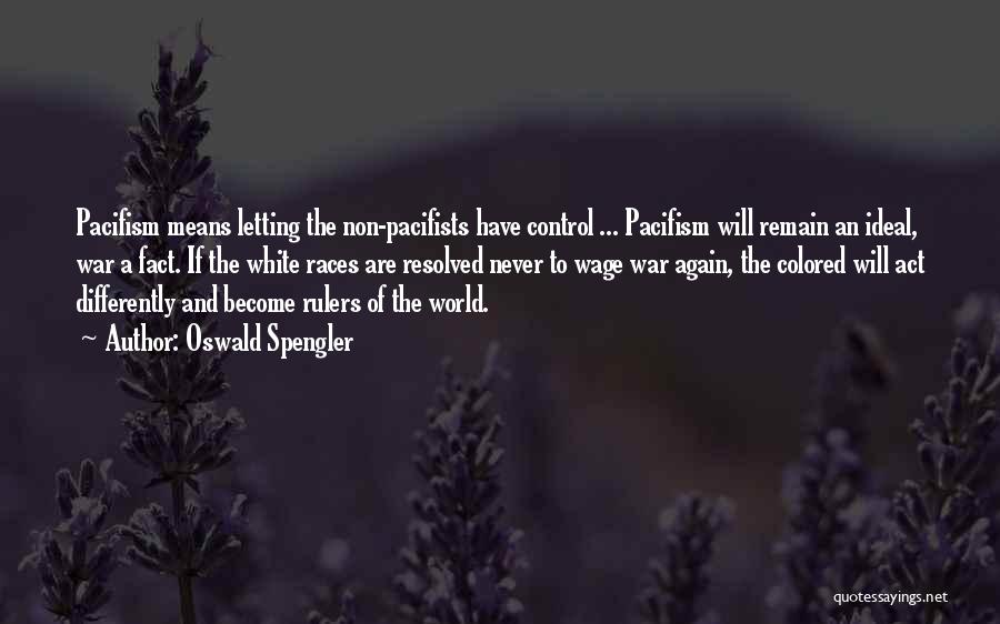 Pacifists Quotes By Oswald Spengler