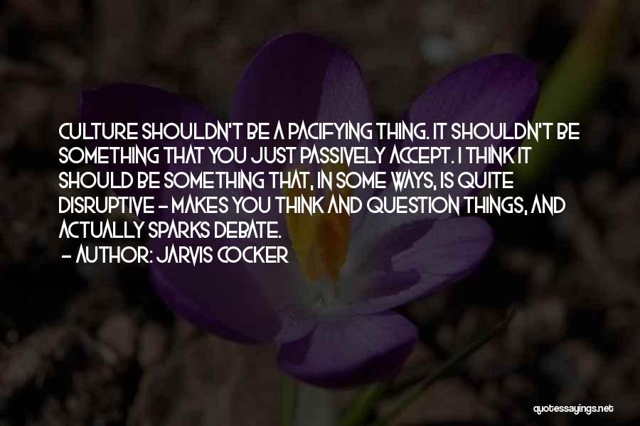 Pacifying Quotes By Jarvis Cocker
