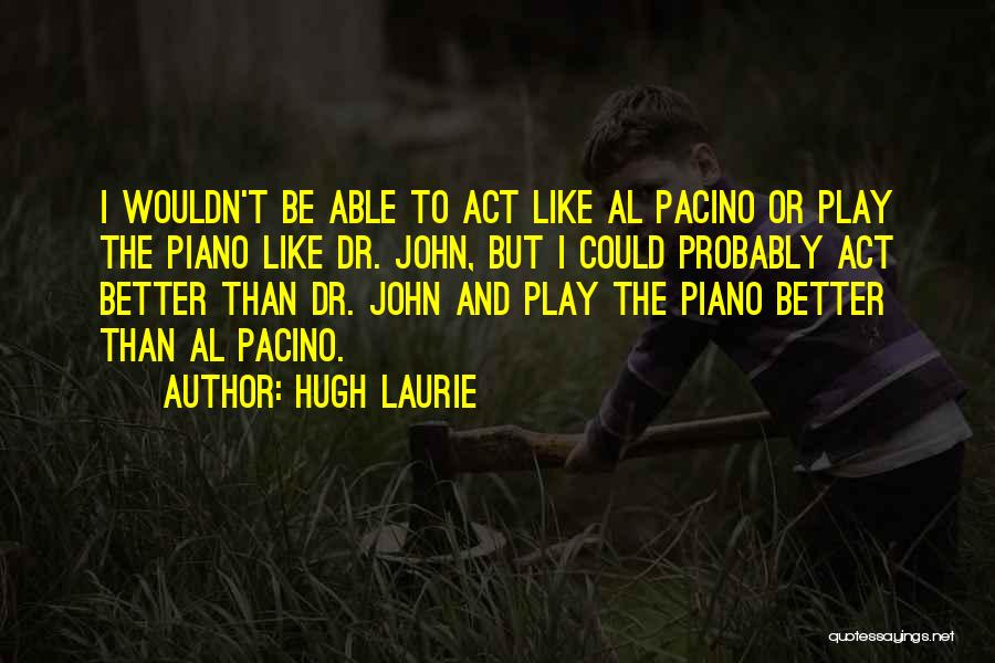 Pacino Quotes By Hugh Laurie