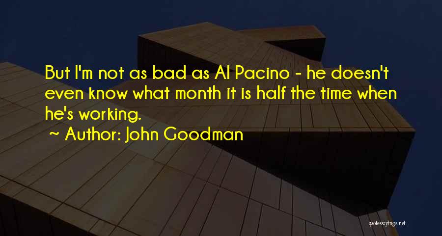 Pacino Quotes By John Goodman