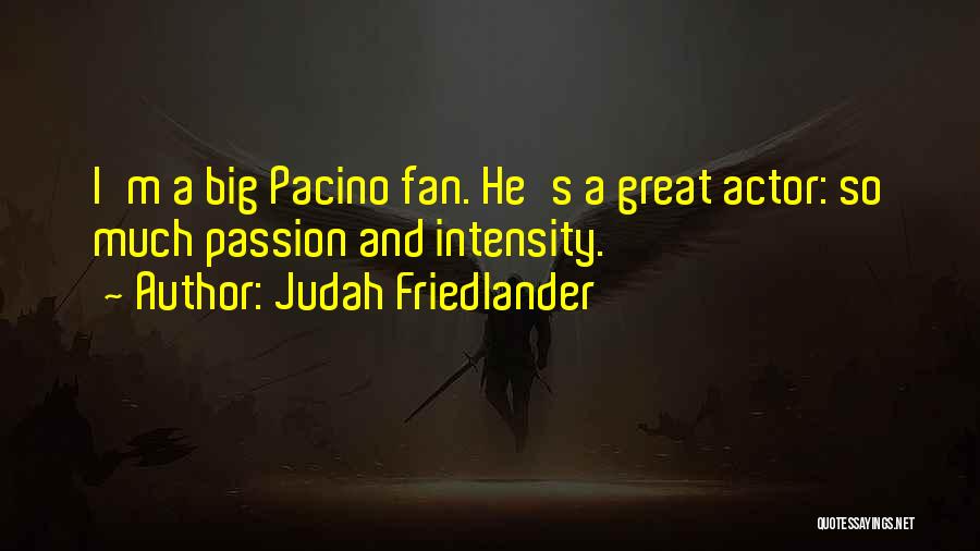 Pacino Quotes By Judah Friedlander