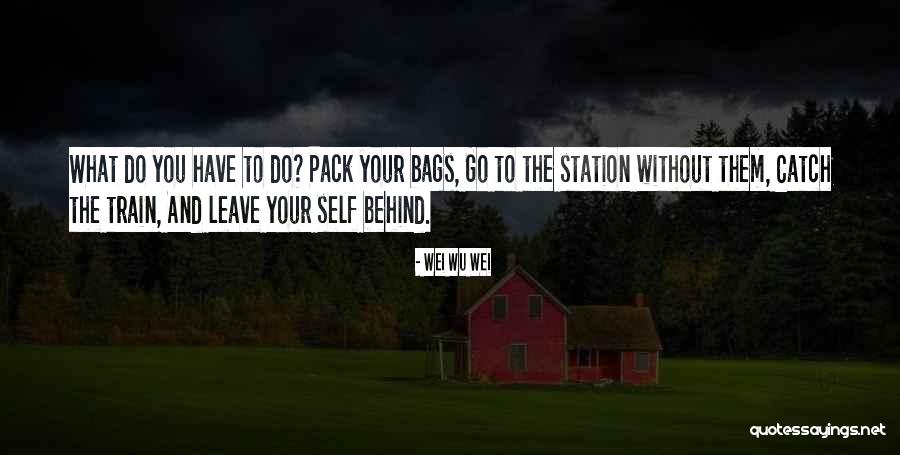 Pack Up And Leave Quotes By Wei Wu Wei Pack Up And Leave Quotes By Wei Wu Wei