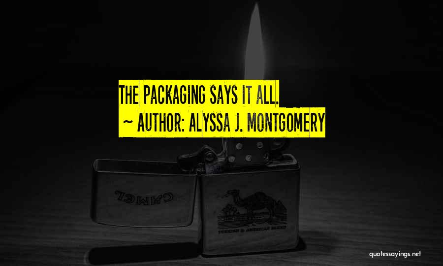 Packaging Quotes By Alyssa J. Montgomery