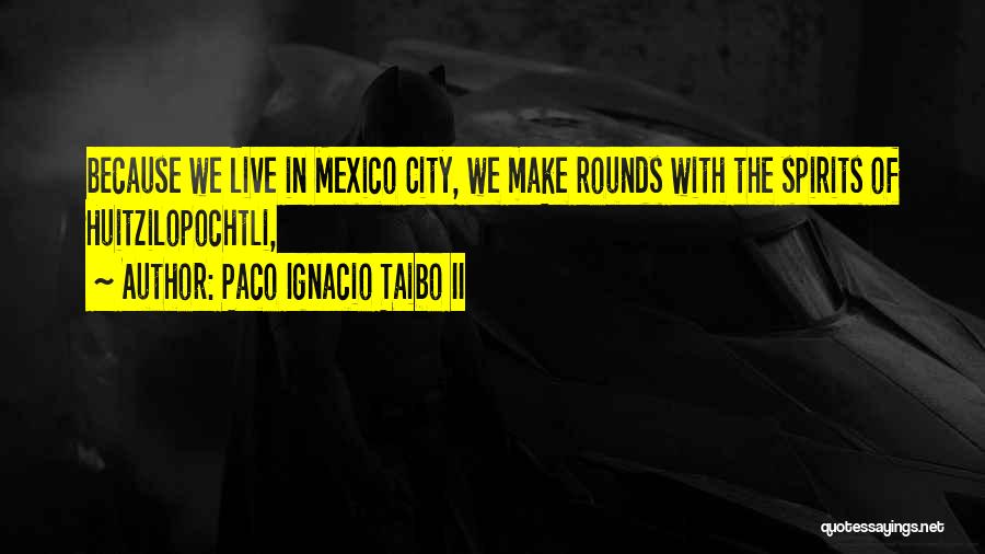 Paco Ignacio Taibo Quotes By Paco Ignacio Taibo II