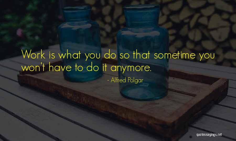 Pacurar Casa Quotes By Alfred Polgar Pacurar Casa Quotes By Alfred Polgar