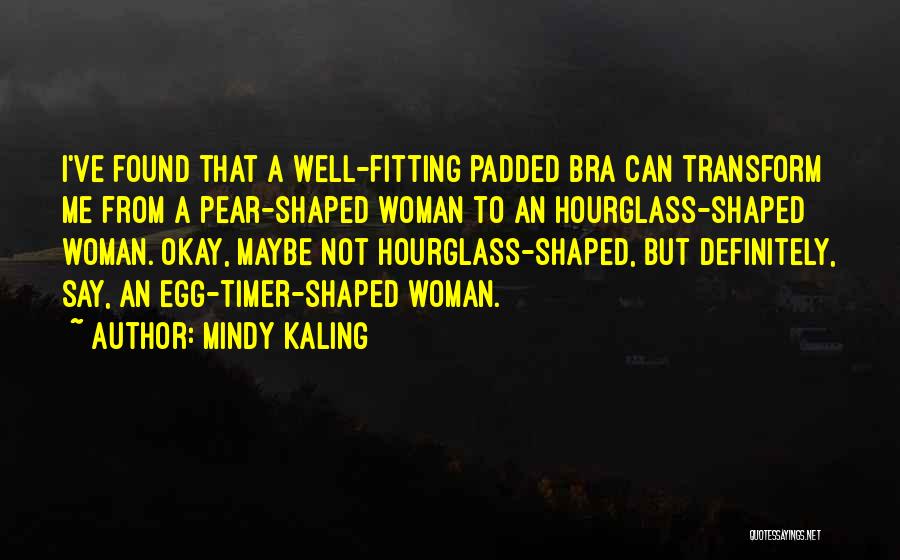 Padded Bra Quotes By Mindy Kaling