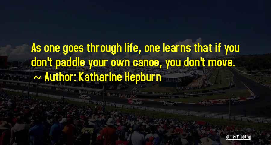 Paddle Life Quotes By Katharine Hepburn