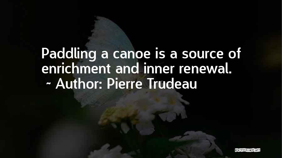 Paddling Canoe Quotes By Pierre Trudeau