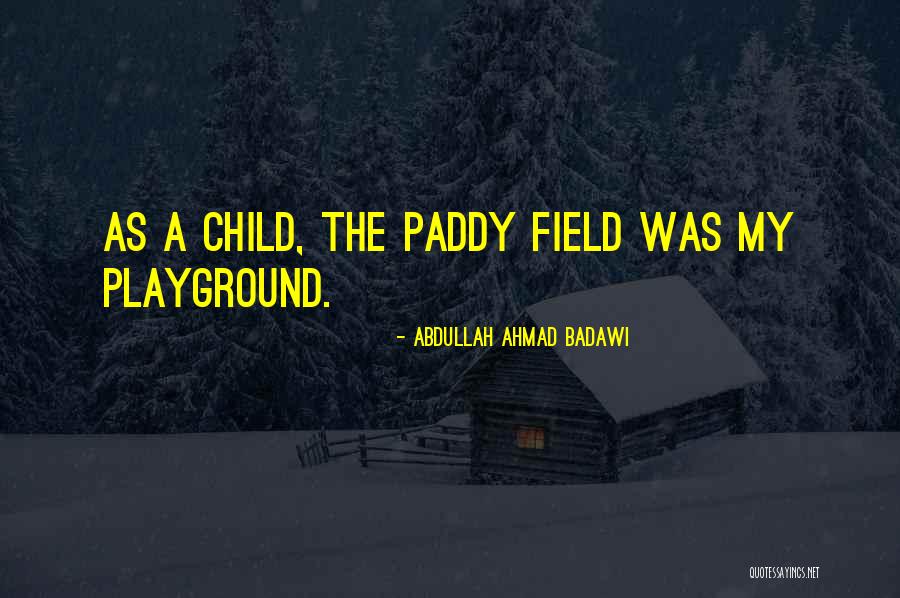Paddy Field Quotes By Abdullah Ahmad Badawi Paddy Field Quotes By Abdullah Ahmad Badawi