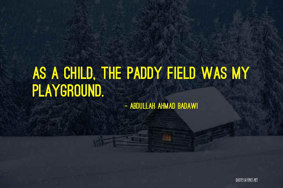 Paddy Field Quotes By Abdullah Ahmad Badawi