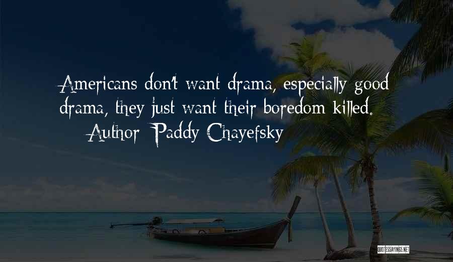 Paddy Quotes By Paddy Chayefsky