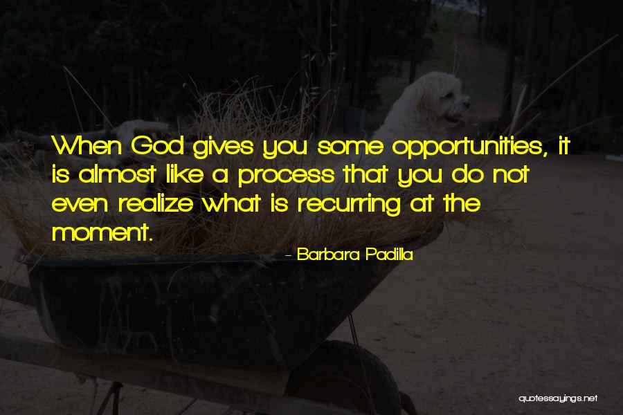 Padilla Quotes By Barbara Padilla Padilla Quotes By Barbara Padilla