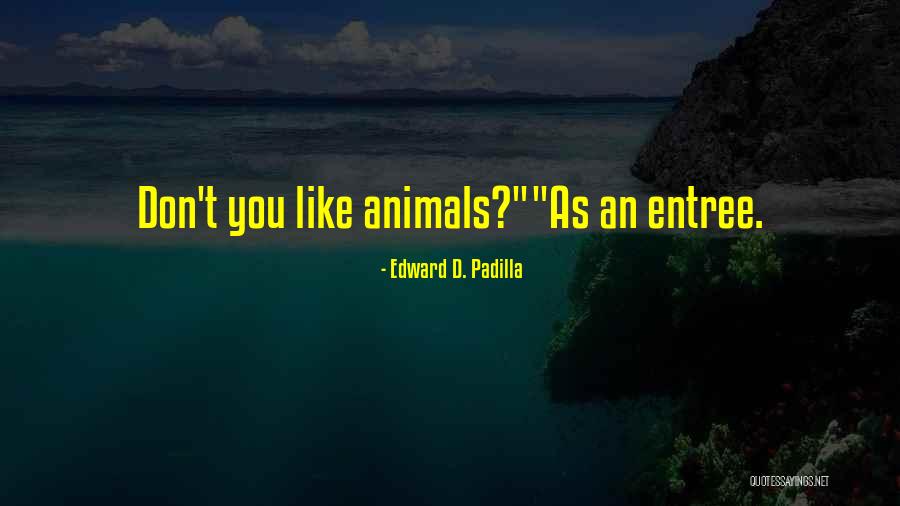 Padilla Quotes By Edward D. Padilla Padilla Quotes By Edward D. Padilla
