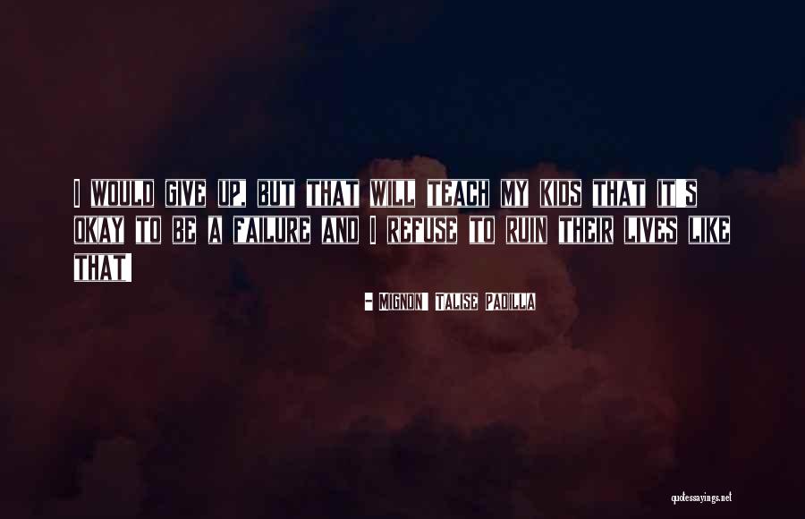 Padilla Quotes By Mignon' Talise Padilla Padilla Quotes By Mignon' Talise Padilla