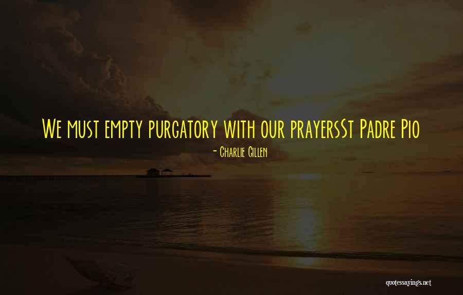 Padre Quotes By Charlie Gillen Padre Quotes By Charlie Gillen