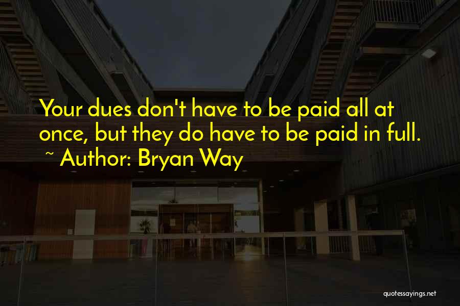 Paid Dues Quotes By Bryan Way