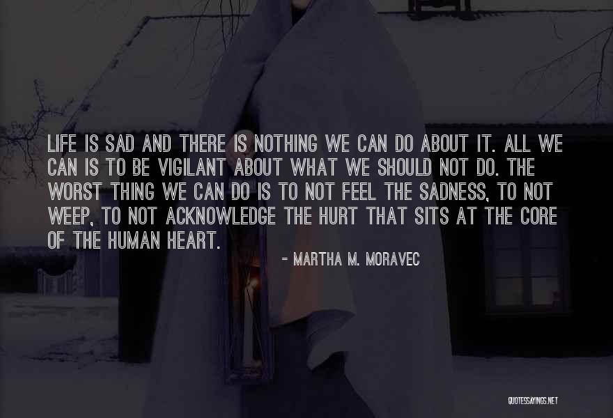 Pain About Life Quotes By Martha M. Moravec Pain About Life Quotes By Martha M. Moravec