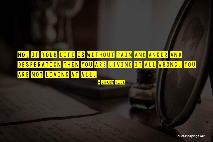 Pain And Anger Quotes By Shaun Hick Pain And Anger Quotes By Shaun Hick
