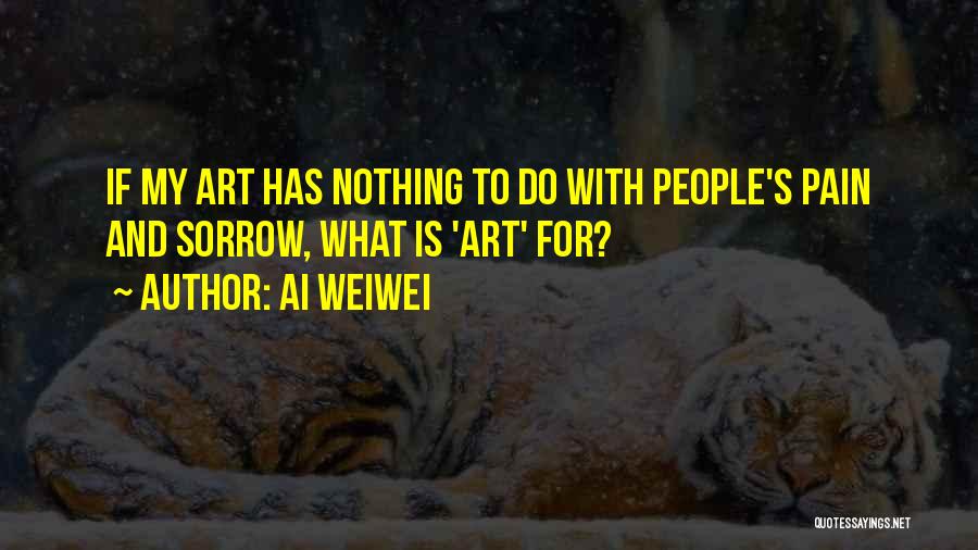 Pain And Art Quotes By Ai Weiwei
