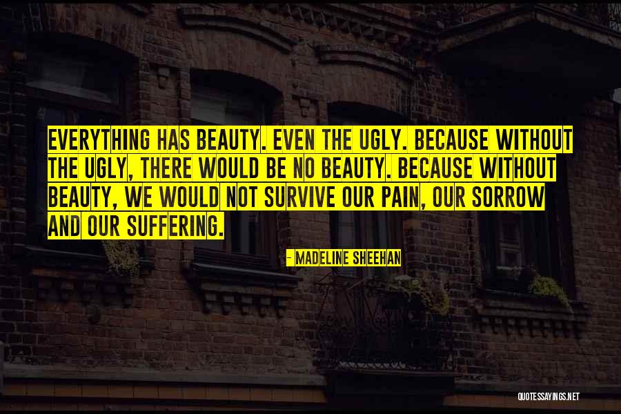 Pain And Beauty Quotes By Madeline Sheehan Pain And Beauty Quotes By Madeline Sheehan