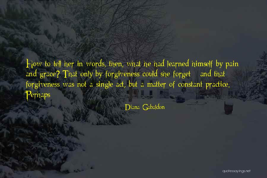 Pain And Forgiveness Quotes By Diana Gabaldon Pain And Forgiveness Quotes By Diana Gabaldon