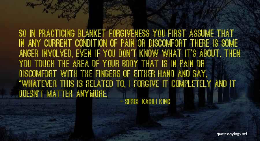 Pain And Forgiveness Quotes By Serge Kahili King Pain And Forgiveness Quotes By Serge Kahili King