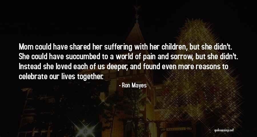 Pain And Sorrow Quotes By Ron Mayes