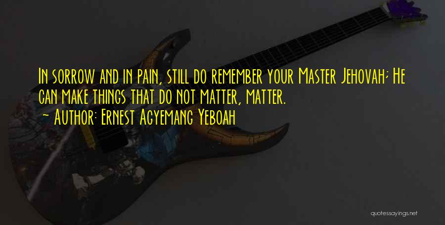 Pain And Suffering Christian Quotes By Ernest Agyemang Yeboah