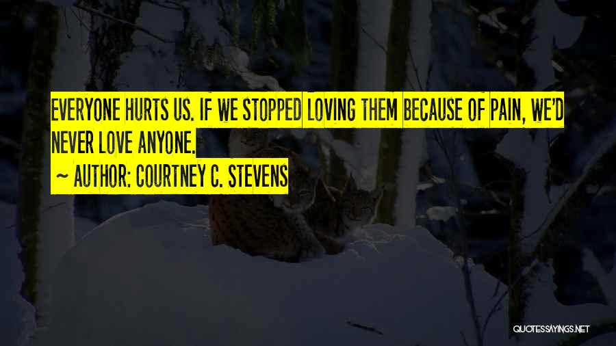 Pain Because Of Love Quotes By Courtney C. Stevens