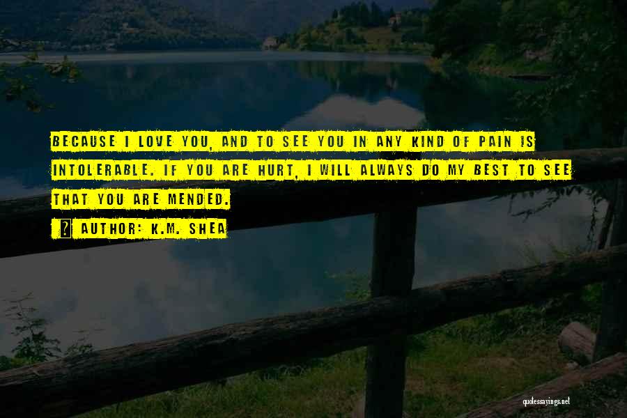 Pain Because Of Love Quotes By K.M. Shea
