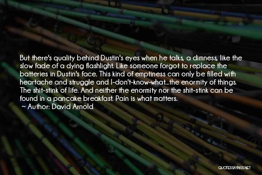 Pain Behind These Eyes Quotes By David Arnold