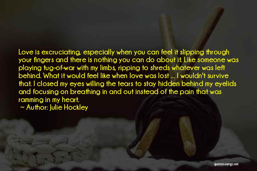 Pain Behind Your Eyes Quotes By Julie Hockley