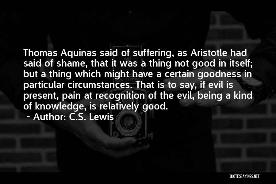 Pain Being Good Quotes By C.S. Lewis